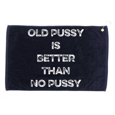 Old Pussy Is Better Than No Pussy Funny Joke Sarcastic Grommeted Golf Towel