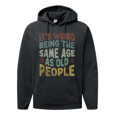 Older People It's Weird Being The Same Age As Old People Performance Fleece Hoodie