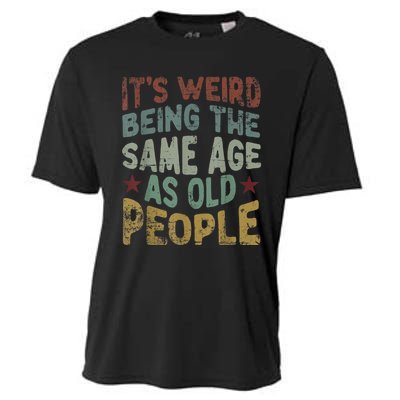 Older People It's Weird Being The Same Age As Old People Cooling Performance Crew T-Shirt