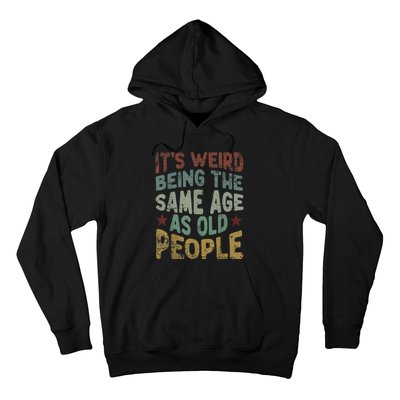 Older People It's Weird Being The Same Age As Old People Hoodie