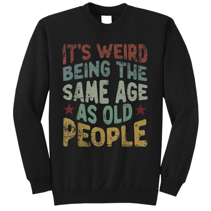 Older People It's Weird Being The Same Age As Old People Sweatshirt