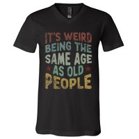 Older People It's Weird Being The Same Age As Old People V-Neck T-Shirt