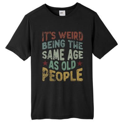 Older People It's Weird Being The Same Age As Old People Tall Fusion ChromaSoft Performance T-Shirt