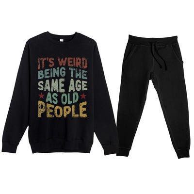 Older People It's Weird Being The Same Age As Old People Premium Crewneck Sweatsuit Set