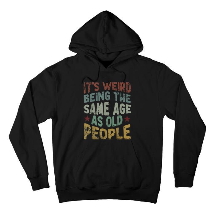 Older People It's Weird Being The Same Age As Old People Tall Hoodie