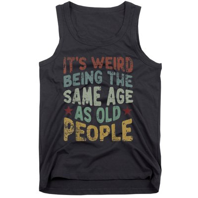 Older People It's Weird Being The Same Age As Old People Tank Top