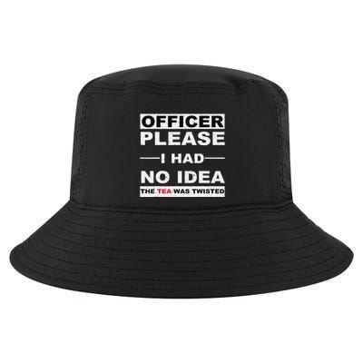 Officer Please I Had No Idea The Tea Was Twisted Cool Comfort Performance Bucket Hat