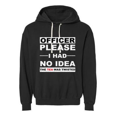 Officer Please I Had No Idea The Tea Was Twisted Garment-Dyed Fleece Hoodie