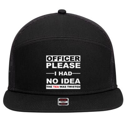 Officer Please I Had No Idea The Tea Was Twisted 7 Panel Mesh Trucker Snapback Hat