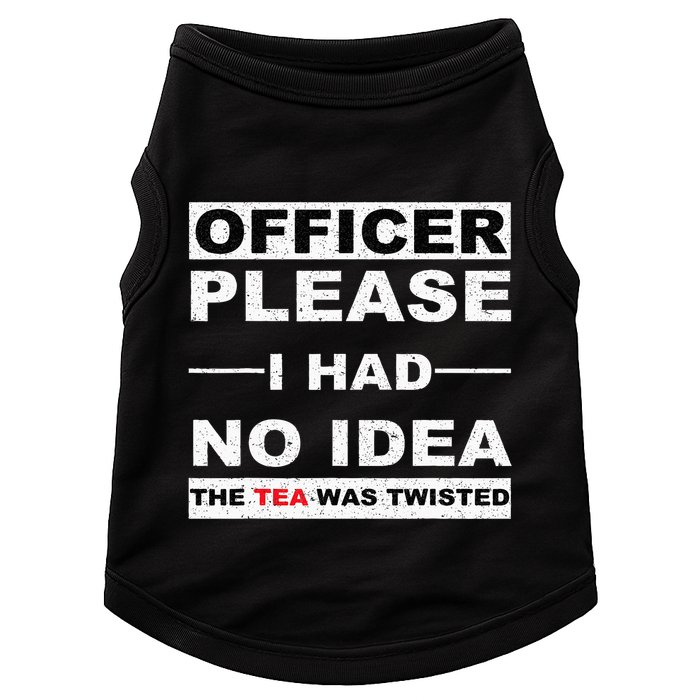 Officer Please I Had No Idea The Tea Was Twisted Doggie Tank
