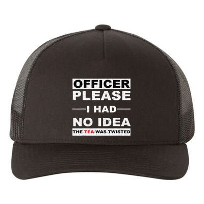 Officer Please I Had No Idea The Tea Was Twisted Yupoong Adult 5-Panel Trucker Hat