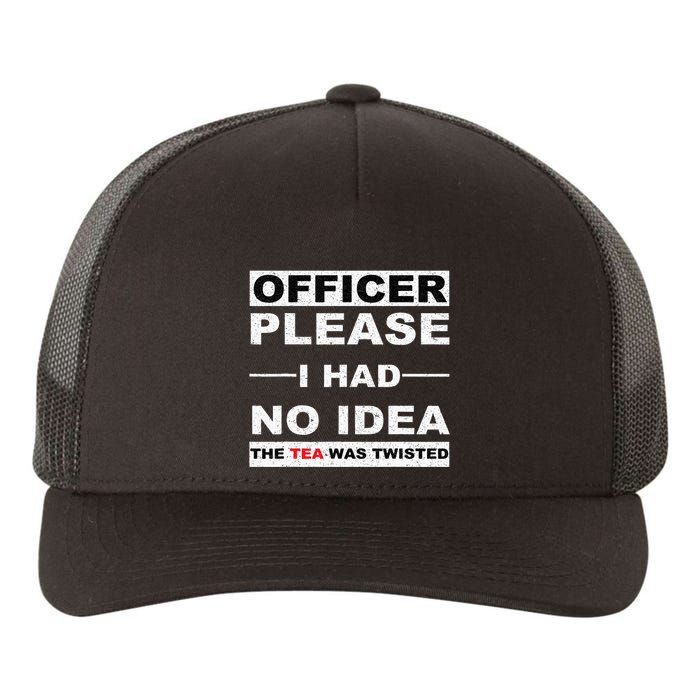 Officer Please I Had No Idea The Tea Was Twisted Yupoong Adult 5-Panel Trucker Hat