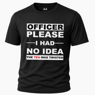 Officer Please I Had No Idea The Tea Was Twisted Performance Shirt