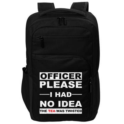 Officer Please I Had No Idea The Tea Was Twisted Impact Tech Backpack