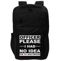 Officer Please I Had No Idea The Tea Was Twisted Impact Tech Backpack