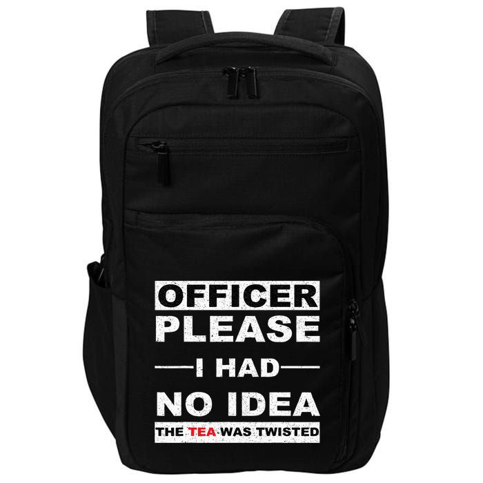 Officer Please I Had No Idea The Tea Was Twisted Impact Tech Backpack