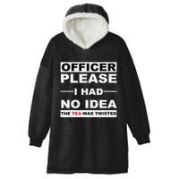 Officer Please I Had No Idea The Tea Was Twisted Hooded Wearable Blanket