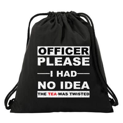 Officer Please I Had No Idea The Tea Was Twisted Drawstring Bag