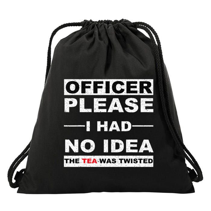 Officer Please I Had No Idea The Tea Was Twisted Drawstring Bag