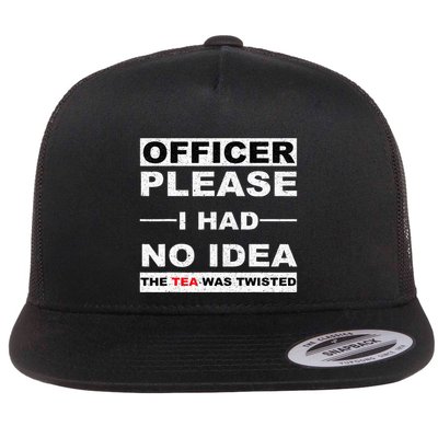Officer Please I Had No Idea The Tea Was Twisted Flatbill Hat