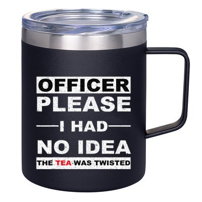 Officer Please I Had No Idea The Tea Was Twisted 12oz Stainless Steel Coffee Mug