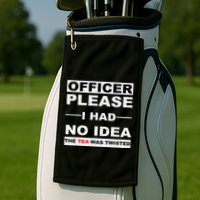 Officer Please I Had No Idea The Tea Was Twisted Golf Towel