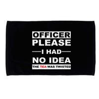 Officer Please I Had No Idea The Tea Was Twisted Microfiber Hand Towel