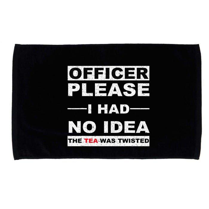 Officer Please I Had No Idea The Tea Was Twisted Microfiber Hand Towel