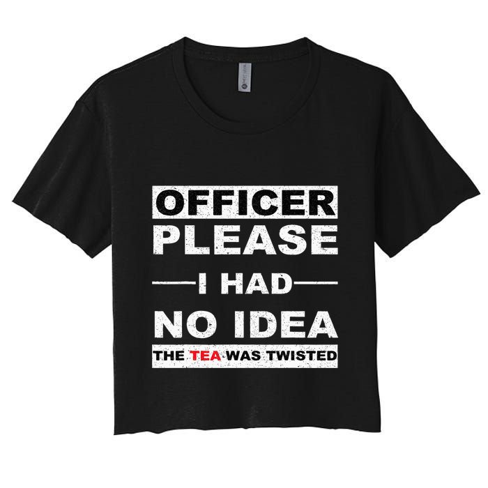 Officer Please I Had No Idea The Tea Was Twisted Women's Crop Top Tee