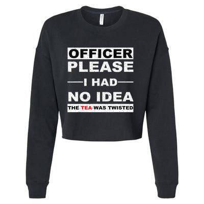 Officer Please I Had No Idea The Tea Was Twisted Cropped Pullover Crew