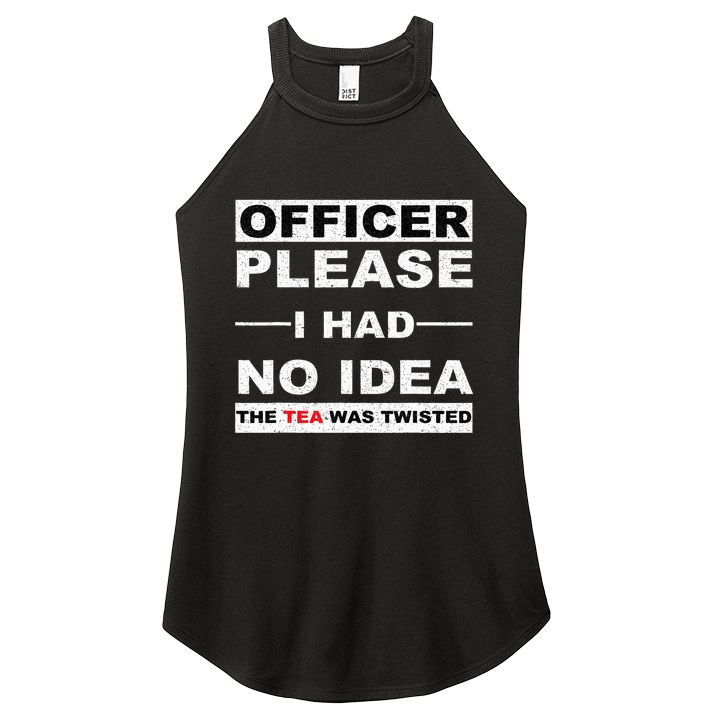 Officer Please I Had No Idea The Tea Was Twisted Women's Perfect Tri Rocker Tank