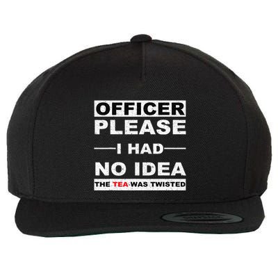 Officer Please I Had No Idea The Tea Was Twisted Wool Snapback Cap