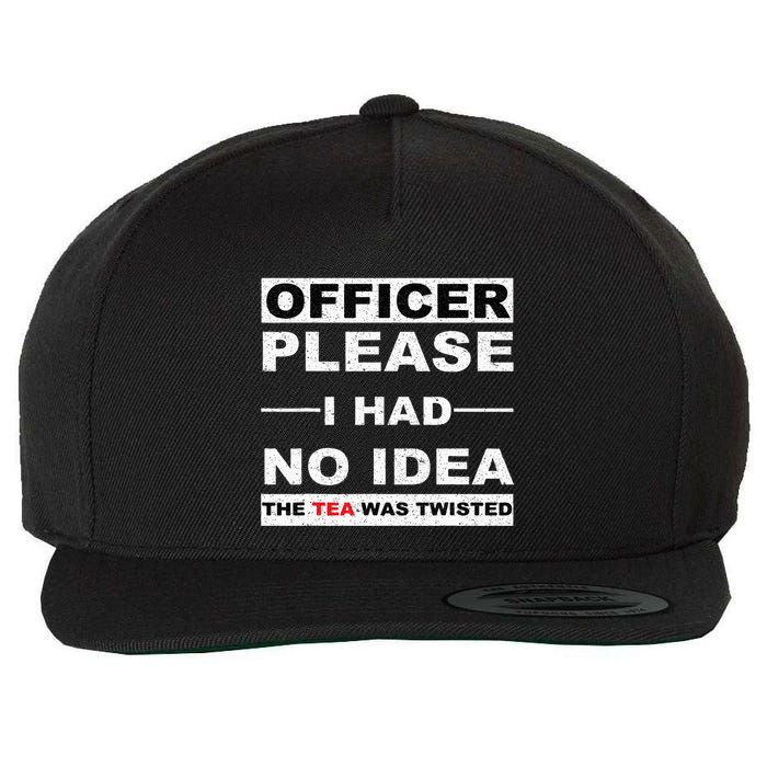 Officer Please I Had No Idea The Tea Was Twisted Wool Snapback Cap