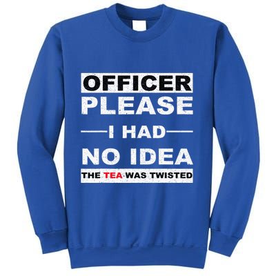 Officer Please I Had No Idea The Tea Was Twisted Sweatshirt