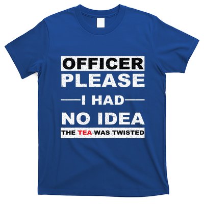 Officer Please I Had No Idea The Tea Was Twisted T-Shirt