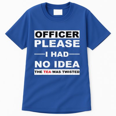 Officer Please I Had No Idea The Tea Was Twisted Tall T-Shirt