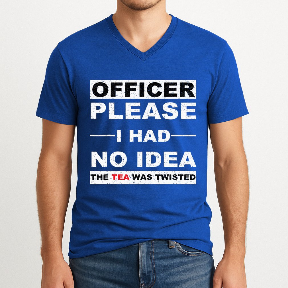 Officer Please I Had No Idea The Tea Was Twisted V-Neck T-Shirt