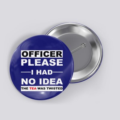 Officer Please I Had No Idea The Tea Was Twisted Button