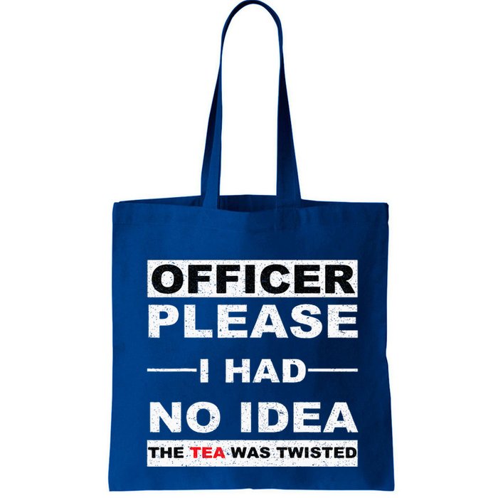 Officer Please I Had No Idea The Tea Was Twisted Bag