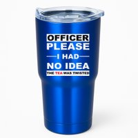 Officer Please I Had No Idea The Tea Was Twisted Tumbler