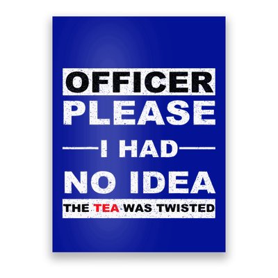 Officer Please I Had No Idea The Tea Was Twisted Poster
