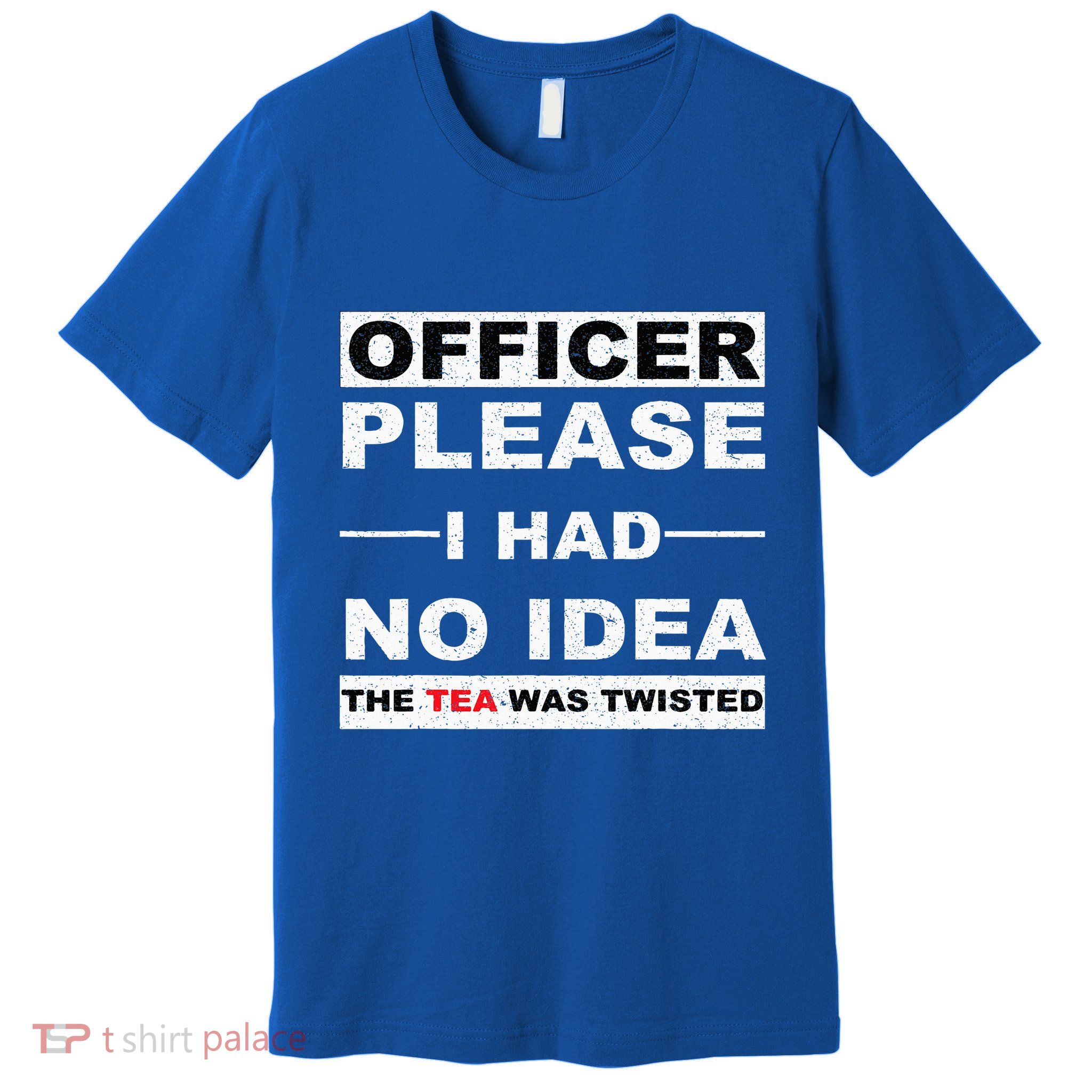 Officer Please I Had No Idea The Tea Was Twisted Premium T-Shirt