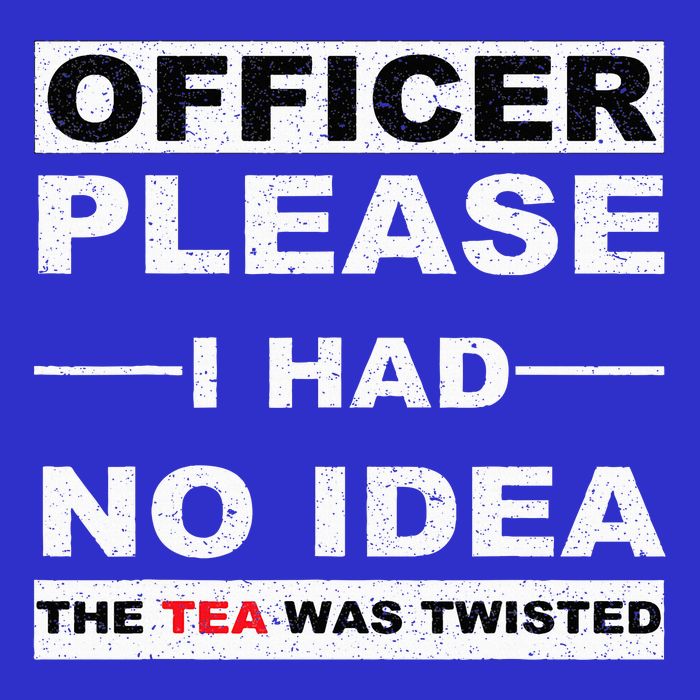 Officer Please I Had No Idea The Tea Was Twisted Tall Sweatshirt
