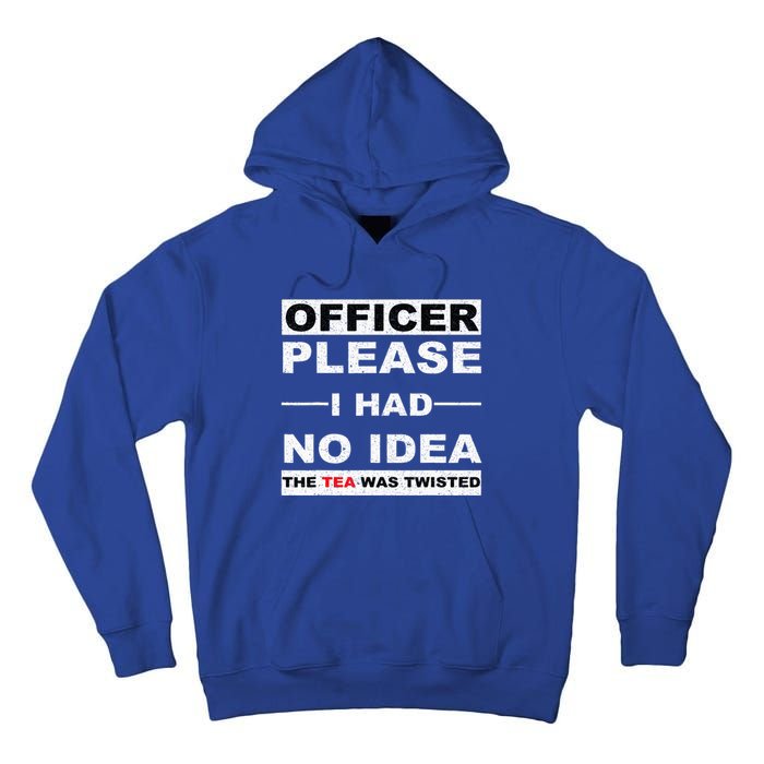 Officer Please I Had No Idea The Tea Was Twisted Tall Hoodie
