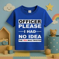 Officer Please I Had No Idea The Tea Was Twisted Toddler T-Shirt