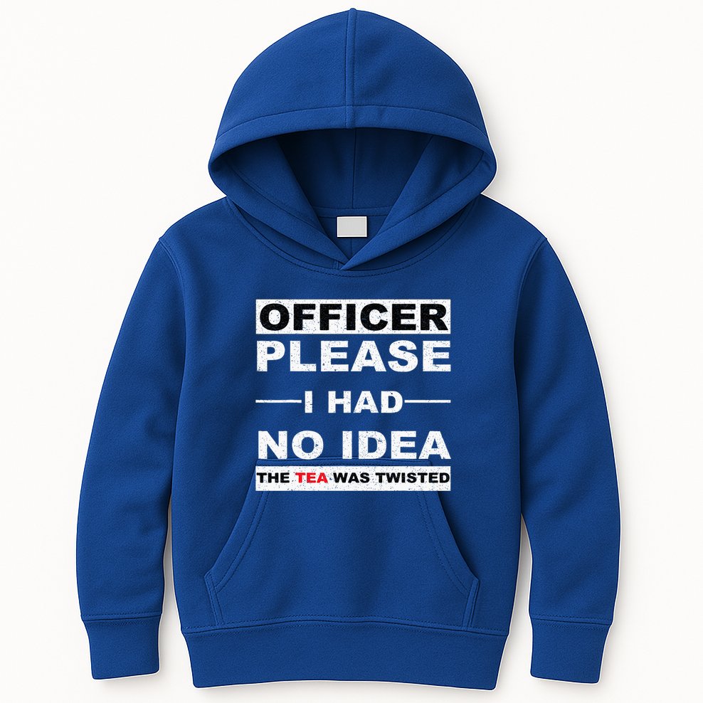 Officer Please I Had No Idea The Tea Was Twisted Kids Hoodie