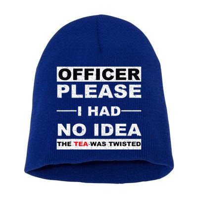 Officer Please I Had No Idea The Tea Was Twisted Short Acrylic Beanie