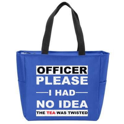 Officer Please I Had No Idea The Tea Was Twisted Zip Tote Bag