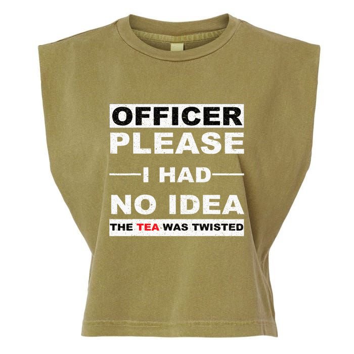 Officer Please I Had No Idea The Tea Was Twisted Garment-Dyed Women's Muscle Tee