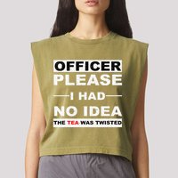 Officer Please I Had No Idea The Tea Was Twisted Garment-Dyed Women's Muscle Tee